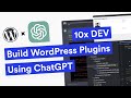 Build WordPress Plugins Using ChatGPT (10x DEV)