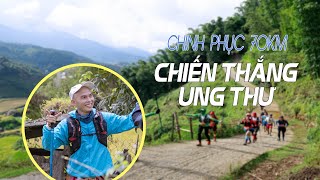 Chiến thắng Ung Thư  | chinh phục 70KM VMM2022 (Vietnam Mountain Marathon)