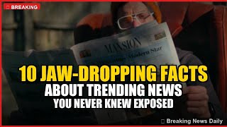 10 Jaw-Dropping Facts About Trending News You Never Knew Exposed