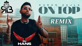 On Top Remix (Desi Mix) Karan Aujla Ft.Dj Hans