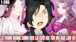 [Trọn Bộ 1-End] Là Thánh Hoàng Chính Đạo Nhưng Lại Cưới Ma Tôn Ma Đạo Làm Vợ | Review Truyện
