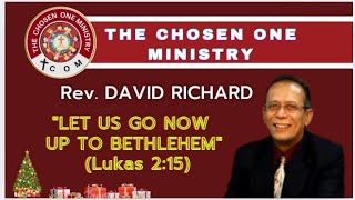 THE CHOSEN ONE MINISTRY "LET US GO NOW UP TO BETHLEHEM"  Rev. DAVID RICHARD