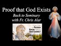 Proof that God Exists: Back to Seminary w/Fr. Chris Alar - Explaining the Faith
