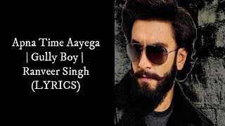 Apna Time Aayega (LYRICS) | Gully Boy | Ranveer Singh & Alia Bhatt | DIVINE