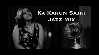 Ka Karun Sajni | Jazz Mix | Soulful Anjali