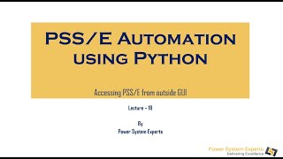 PSS/E Automation using Python: Lecture 1B - Accessing PSS/E from outside GUI