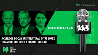 Informativo14 | Acuerdos de Cumbre trilateral entre López Obrador, Joe Biden y Justin Trudeau