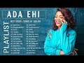 Most Famous Ada Ehi Gospel Music Playlist || Best Ada Ehi Gospel Songs Collection 2022