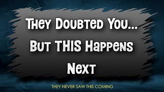 They Doubted You… BIG MISTAKE