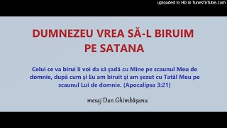 Dan Ghimbășanu - Dumnezeu vrea să biruiască pe Satana prin noi