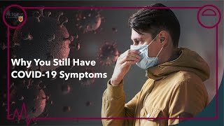 Why you still have COVID-19 symptoms
