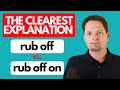 ADVANCED EXPRESSION:RUB OFF ON & PHRASAL VERB: RUB OFF/EXAMPLES OF RUB OFF ON/AMERICAN PRONUNCIATION