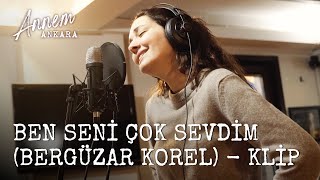 Annem Ankara - Ben Seni Çok Sevdim (Bergüzar Korel) - Klip