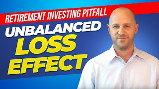Retirement Investing Pitfall #9 - The Unbalanced Loss Effect