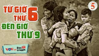 Tiểu Thuyết Chiến Tranh HAY NHẤT - Từ Giờ Thứ 6 Đến Giờ Thứ 9 - Tập 5| Đọc Truyện Đêm Khuya Việt Nam