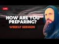Sermon: How are you Preparing?