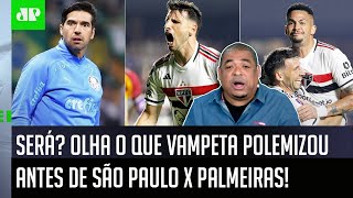 "O São Paulo TÁ VOANDO! E EU DIGO: o Palmeiras..." OLHA como Vampeta POLEMIZOU antes do CHOQUE-REI!