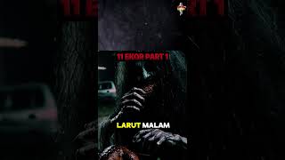 11 EKOR PART 1 #hantu #ceritamalam #creepypasta