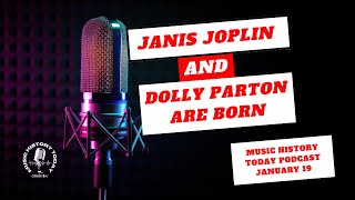 Janis Joplin \u0026 Dolly Parton Are Born: Music History Today Podcast January 19