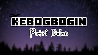 Kebogbogin - Putri Bulan( Lirik Lagu ) #putribulan #lirikvideo #liriklagubali  #kebogbogin