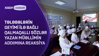 Tələbələrin geyimi ilə bağlı qalmaqallı sözlər yazan müəllimin addımına REAKSİYA