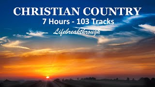 7 Hours - 103 Tracks CHRISTIAN COUNTRY SONGS - Inspiring Collection by Lifebreakthrough