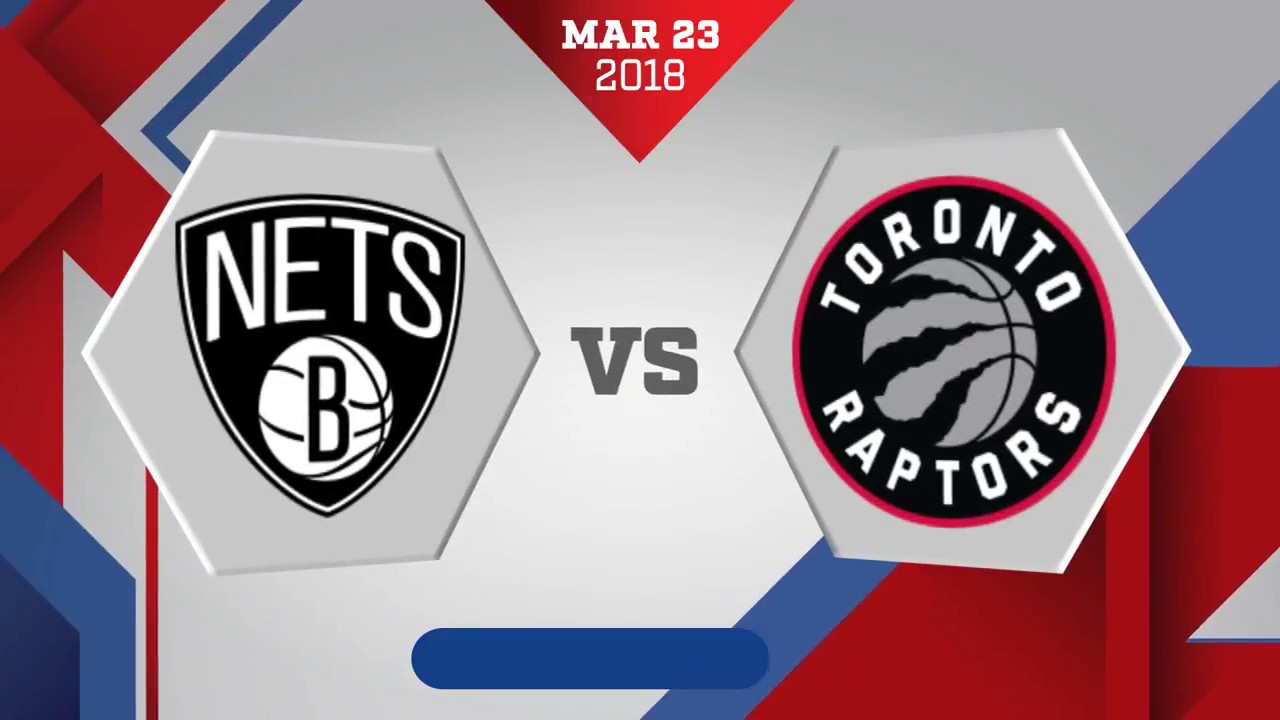 Brooklyn Nets Vs. Toronto Raptors - March 23, 2018 - YouTube