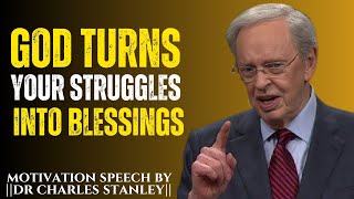 God Turns Your Struggles Into Blessings ||Best Motivation Speech by Dr Charles Stanley