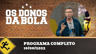 OS DONOS DA BOLA - 19/09/2022 - PROGRAMA COMPLETO