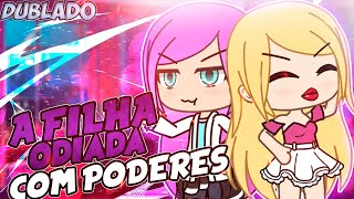 A Filha odiada Com Poderes | Mini Filme [DUBLADO] Gacha Life