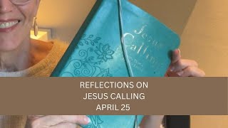 Reflections on Jesus Calling April 25 - #dailydevotional #jesuscalling