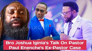 BRO JOSHUA IGINLA TALK ON PASTOR PAUL ENENCHE'S EX-PASTOR CASE