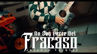 NO SOY PARTE DEL FRACASO - ABRAHAM VAZQUEZ