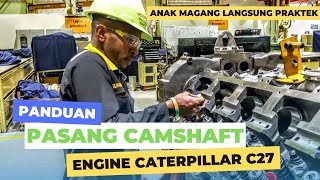 PEMASANGAN CAMSHAFT ENGINE CATERPILLAR C27 || ANAK MAGANG LANGSUNG PRAKTEK..