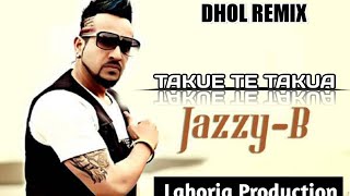 Takue Te Takua Dhol Mix Jazzy B Ft Lahoria Production Latest Punjabi Song 2022 New Remixd Beatz