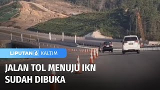 Jalan Tol Menuju IKN Sudah Dibuka | Liputan 6 Kaltim