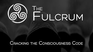 The Fulcrum - Cracking the Consciousness Code