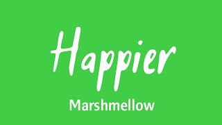 Marshmellow - Happier (Green Screen Lyrics)