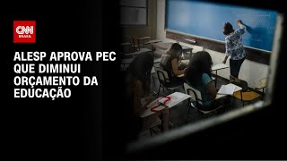 Alesp aprova PEC que diminui orçamento da Educação | CNN ARENA