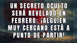 💔Un secreto oculto será revelado en febrero: ¡Alguien muy cercano está a punto de partir!