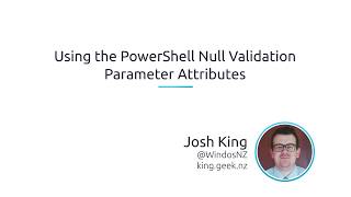 Using PowerShell Null Validation Parameter Attributes