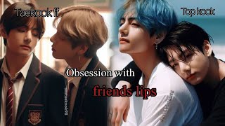 When his best friend obsessed with his lips 👄 end part 〽️ taekook ff top kook