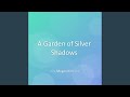 A Garden of Silver Shadows