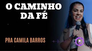 O CAMINHO DA FÉ- Pastora Camila Barros