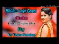 Madam Lage Ghani Cute (Hard Dholki Mix) Uthar Kumar Dj Remix Song {Madam cute} Dj Tinku Remixer