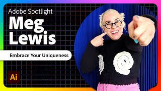 Adobe Spotlight: Embrace Your Uniqueness with Meg Lewis