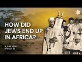 How did Jews end up in Africa? | ALIYAH NEWS Ep 63.