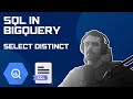 BIGQUERY SQL TUTORIAL - Select DISTINCT values in a field