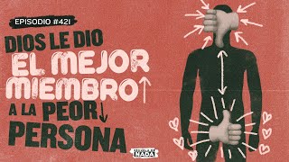 Dios le dio el mejor miembro a la peor persona - EP #421