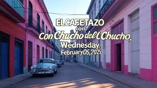 EL CAFETAZO con Chucho del Chucho, miércoles 05 febrero 2025.